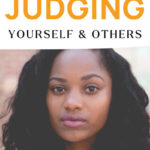 How to stop judging yourself and others