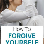How to forgive yourself - 4 steps to take
