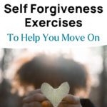 4 Self Forgiveness Exercises - To Help You Move On