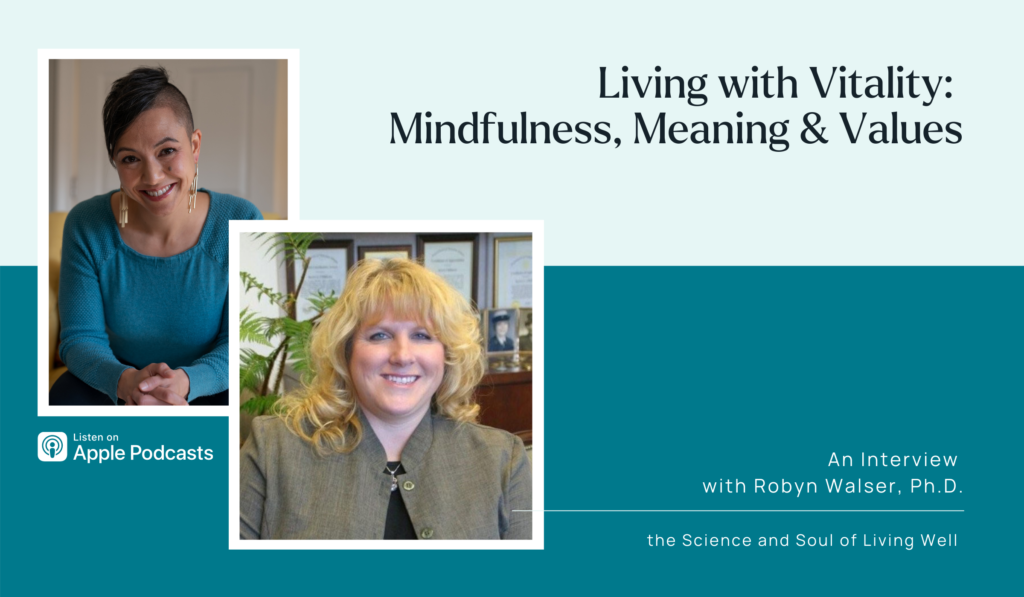Living with Vitality Mindfulness Meaning and Values - Episode 19 - The Science & Soul Of Living Well Podcast